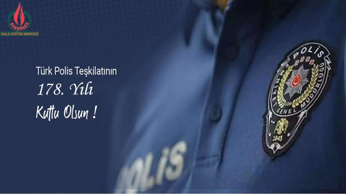 TÜRK POLİS TEŞKİLATIMIZIN 178.YILI KUTLU OLSUN !